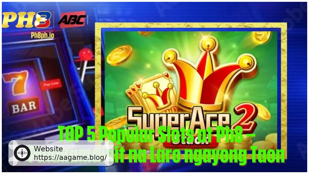 TOP 5 Popular Slots at AAGAME Pinakamainit na Laro ngayong Taon
